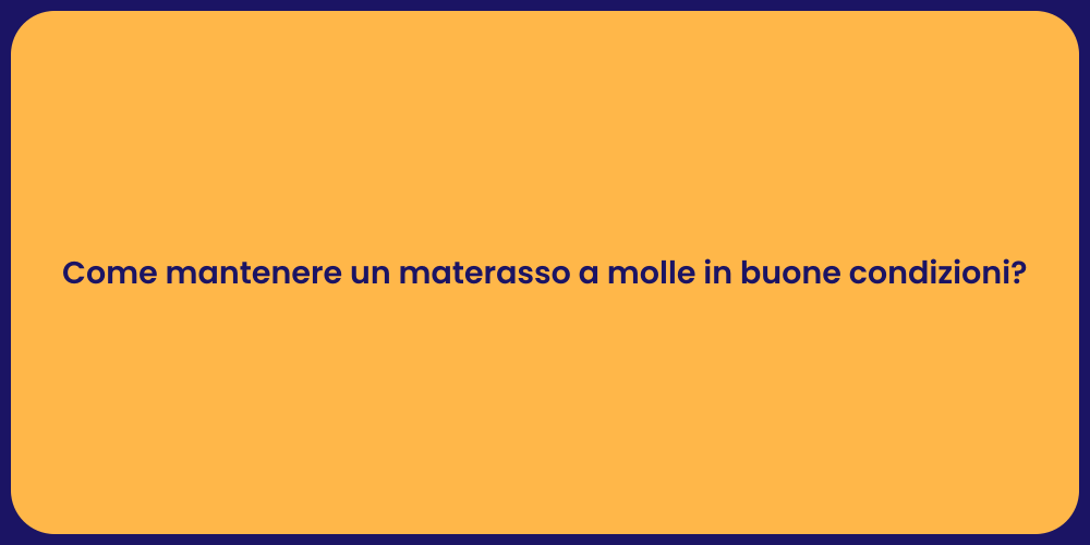 Come mantenere un materasso a molle in buone condizioni?