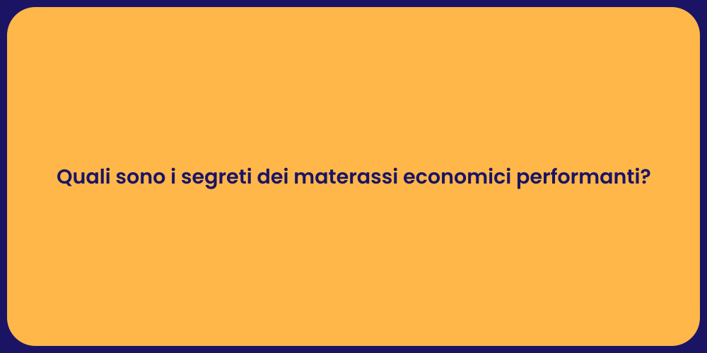Quali sono i segreti dei materassi economici performanti?
