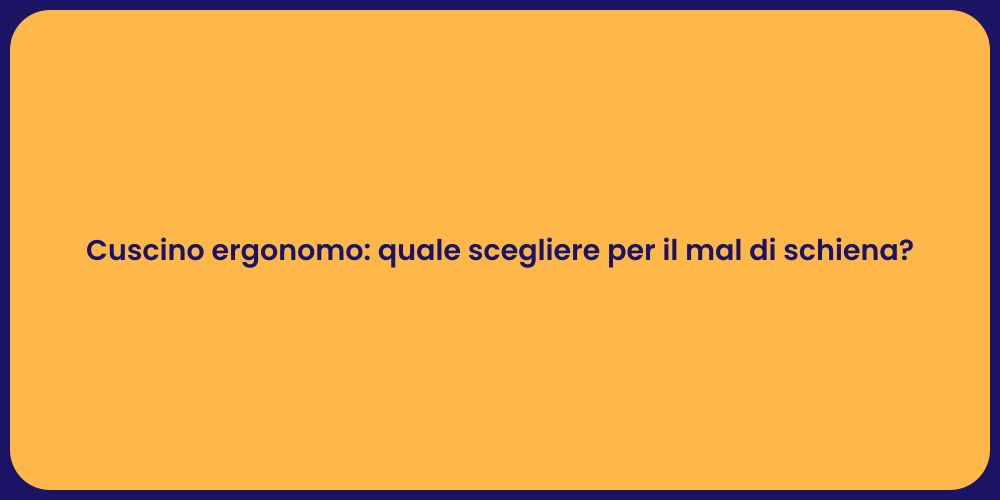 Cuscino ergonomo: quale scegliere per il mal di schiena?