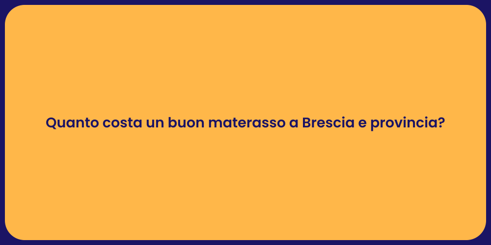 Quanto costa un buon materasso a Brescia e provincia?