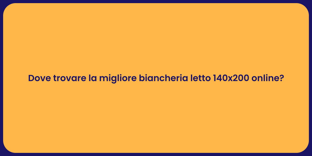 Dove trovare la migliore biancheria letto 140x200 online?