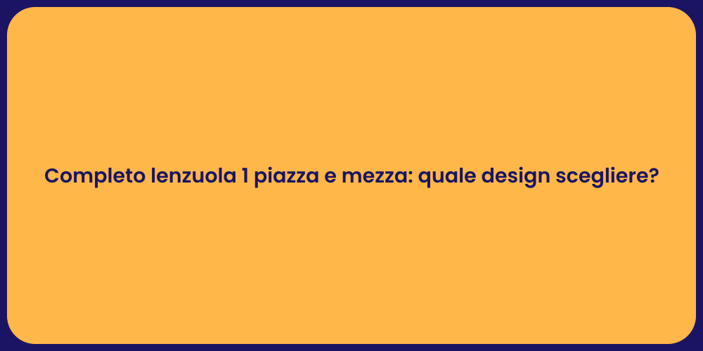 Completo lenzuola 1 piazza e mezza: quale design scegliere?