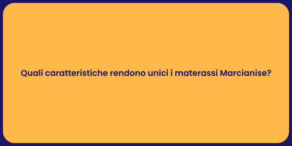 Quali caratteristiche rendono unici i materassi Marcianise?