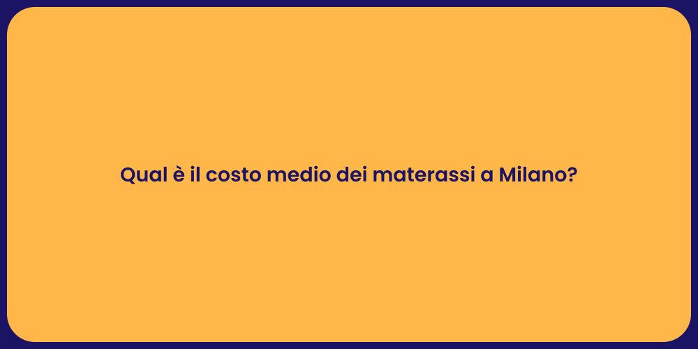 Qual è il costo medio dei materassi a Milano?
