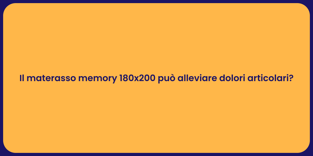 Il materasso memory 180x200 può alleviare dolori articolari?