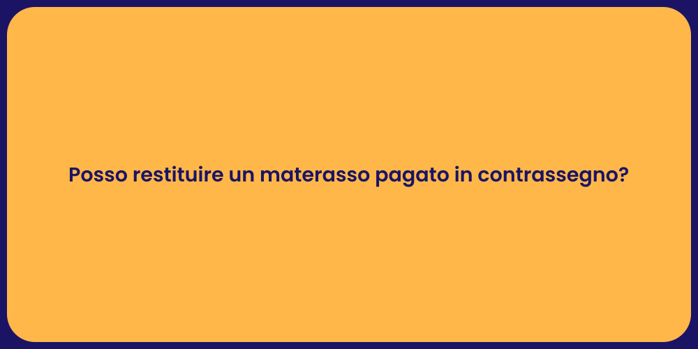 Posso restituire un materasso pagato in contrassegno?