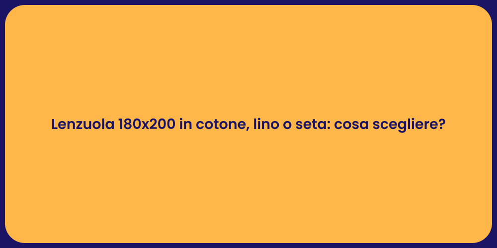 Lenzuola 180x200 in cotone, lino o seta: cosa scegliere?