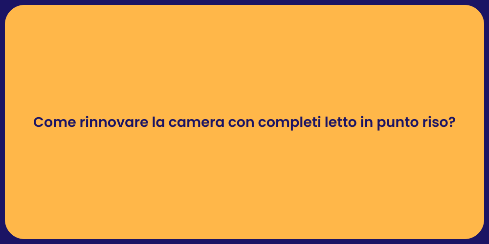Come rinnovare la camera con completi letto in punto riso?