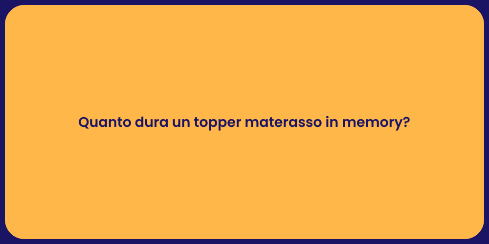 Quanto dura un topper materasso in memory?