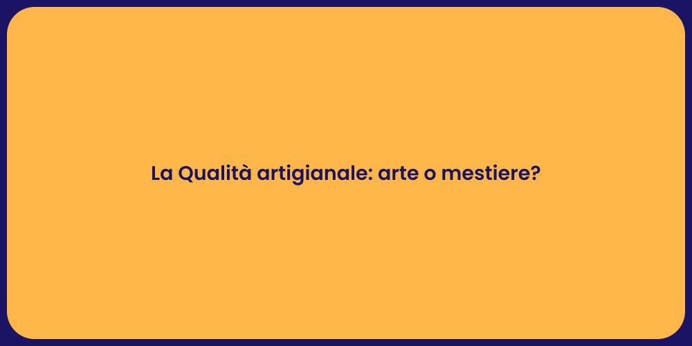 La Magia della Qualità Artigianale