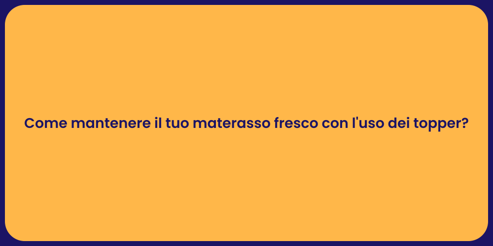 Come mantenere il tuo materasso fresco con l'uso dei topper?