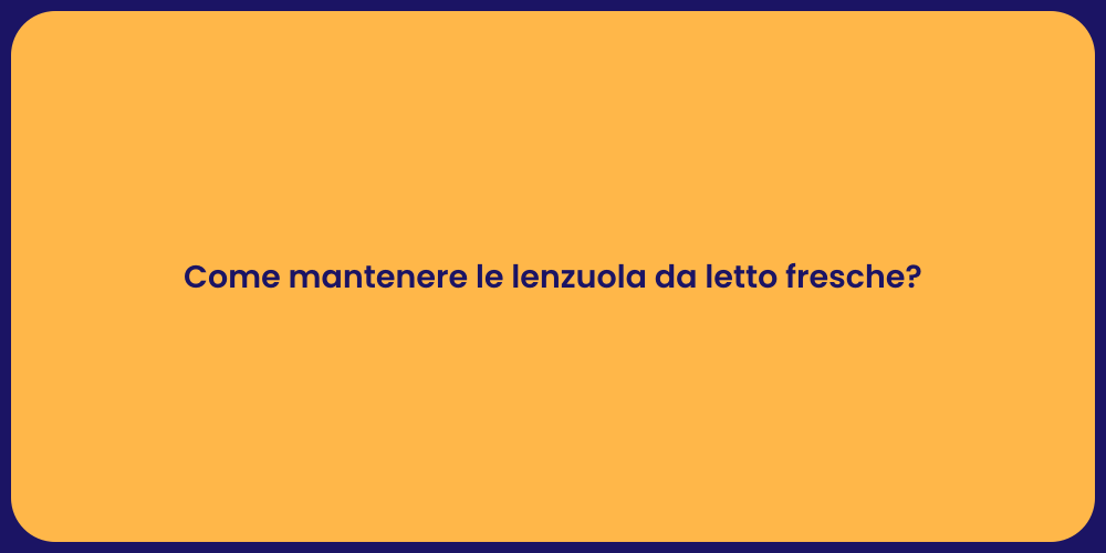 Come mantenere le lenzuola da letto fresche?