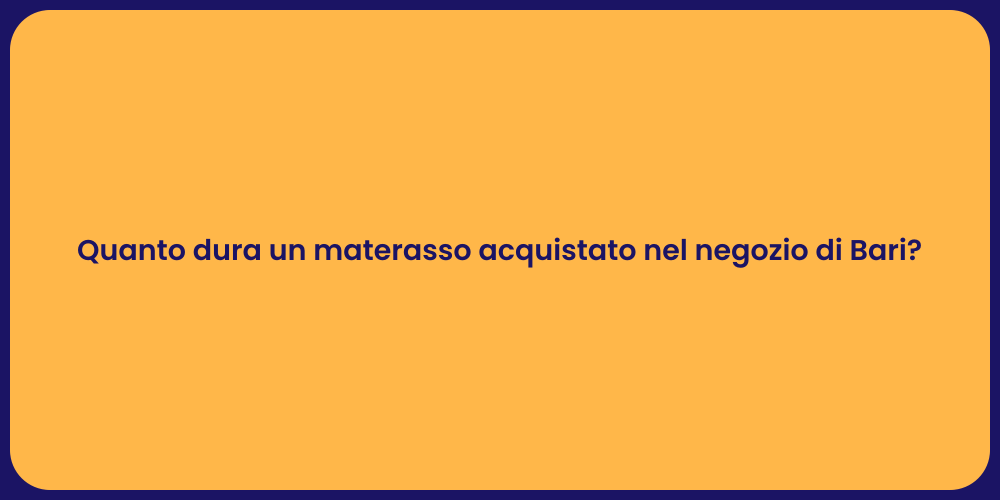 Quanto dura un materasso acquistato nel negozio di Bari?