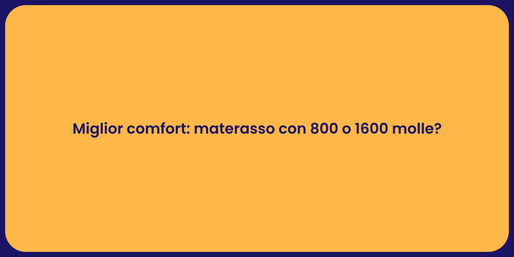 Miglior comfort: materasso con 800 o 1600 molle?