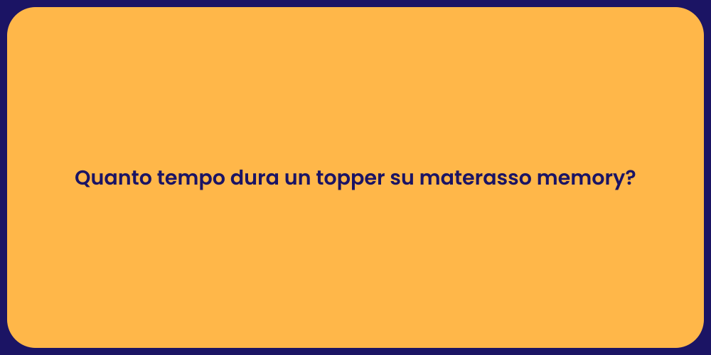 Quanto tempo dura un topper su materasso memory?