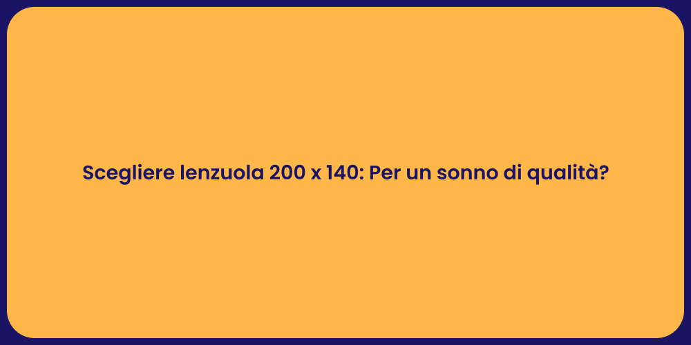 Scegliere lenzuola 200 x 140: Per un sonno di qualità?