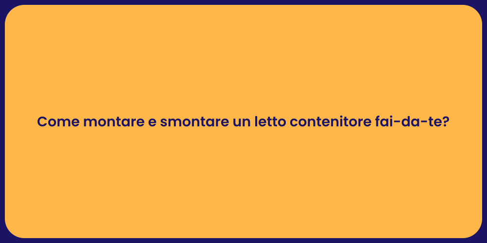 Come montare e smontare un letto contenitore fai-da-te?