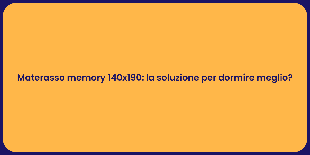 Materasso memory 140x190: la soluzione per dormire meglio?
