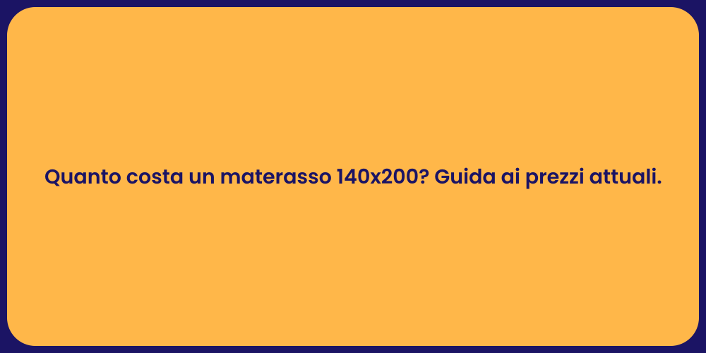 Quanto costa un materasso 140x200? Guida ai prezzi attuali.