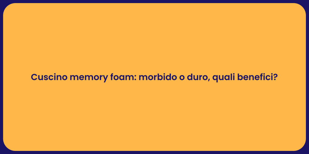 Cuscino memory foam: morbido o duro, quali benefici?