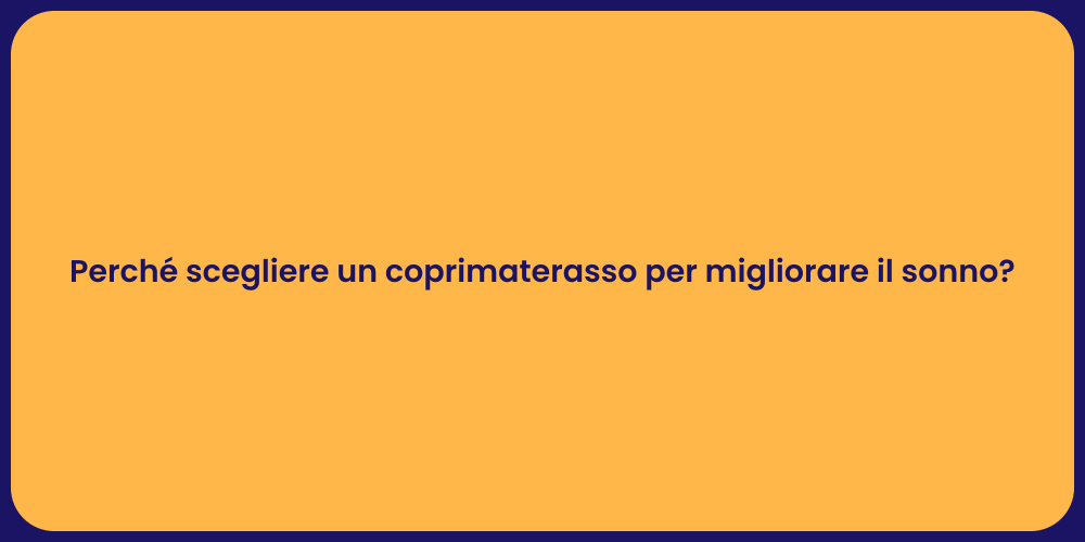 Perché scegliere un coprimaterasso per migliorare il sonno?
