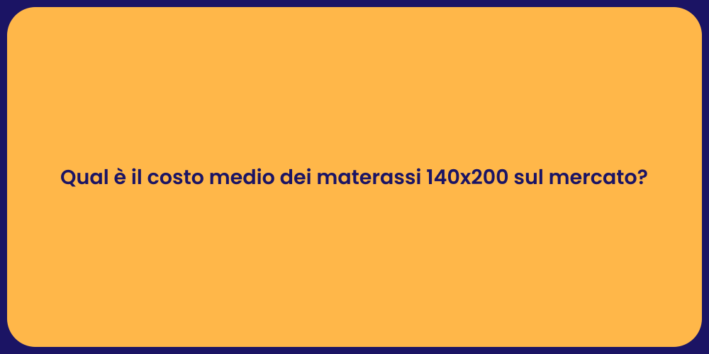 Qual è il costo medio dei materassi 140x200 sul mercato?