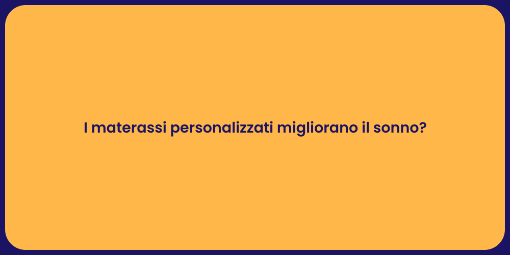 I materassi personalizzati migliorano il sonno?