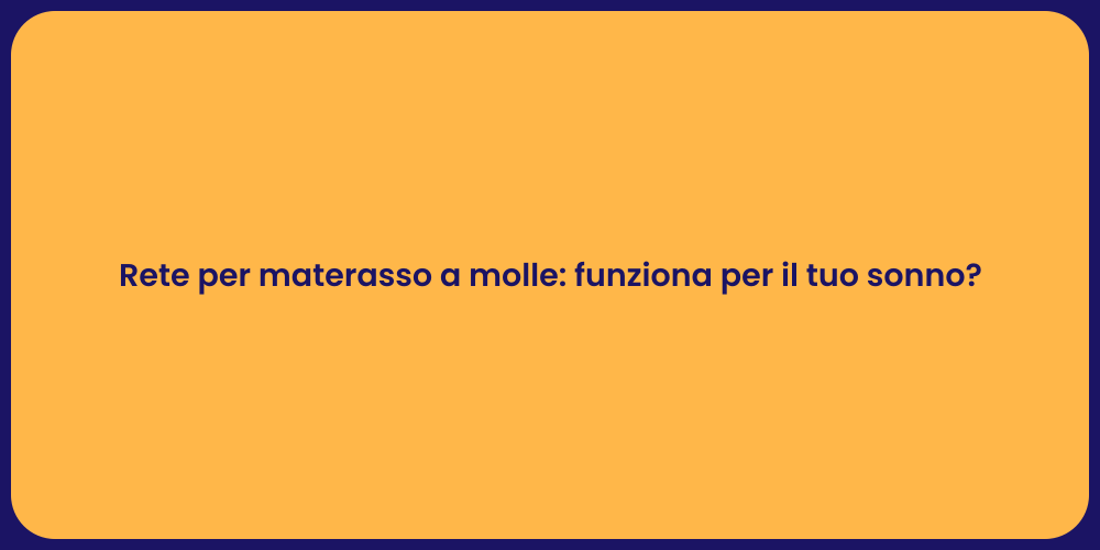 Rete per materasso a molle: funziona per il tuo sonno?