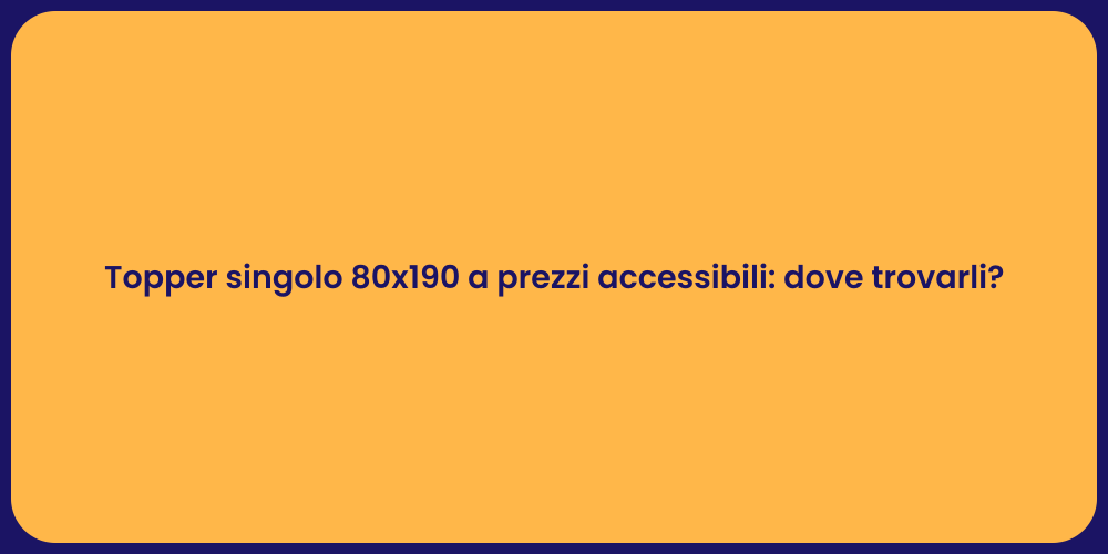 Topper singolo 80x190 a prezzi accessibili: dove trovarli?