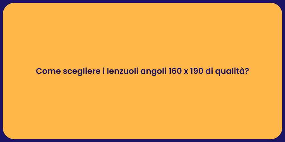 Come scegliere i lenzuoli angoli 160 x 190 di qualità?