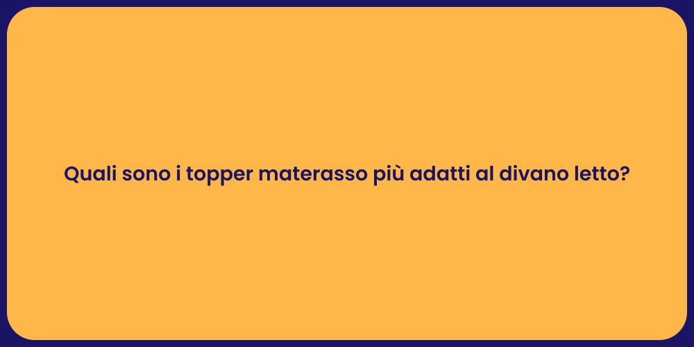 Quali sono i topper materasso più adatti al divano letto?