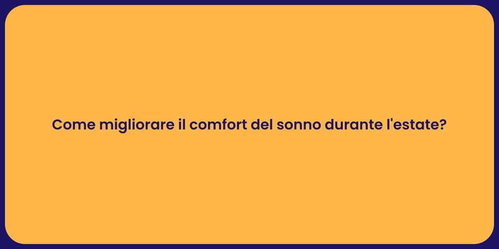 Come migliorare il comfort del sonno durante l'estate?