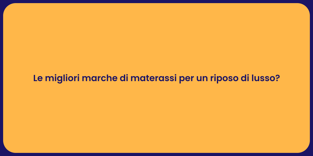 Le migliori marche di materassi per un riposo di lusso?