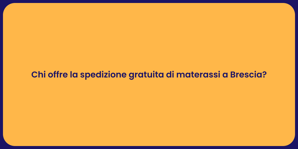 Chi offre la spedizione gratuita di materassi a Brescia?