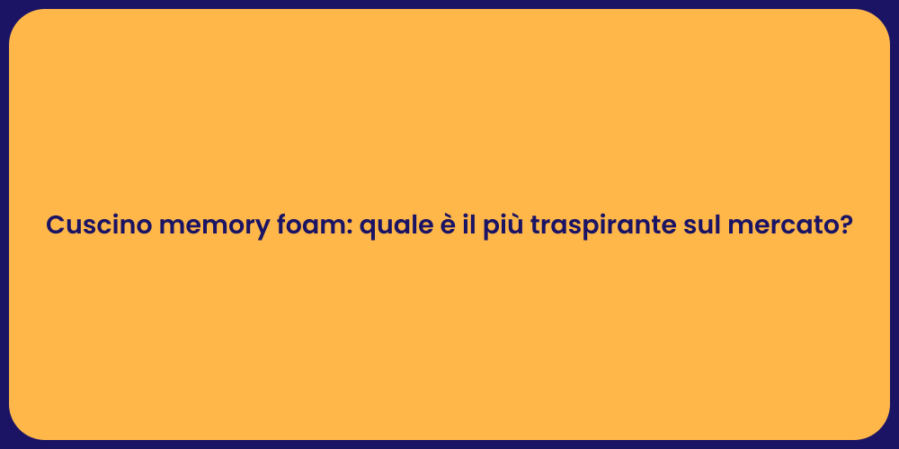 Cuscino memory foam: quale è il più traspirante sul mercato?