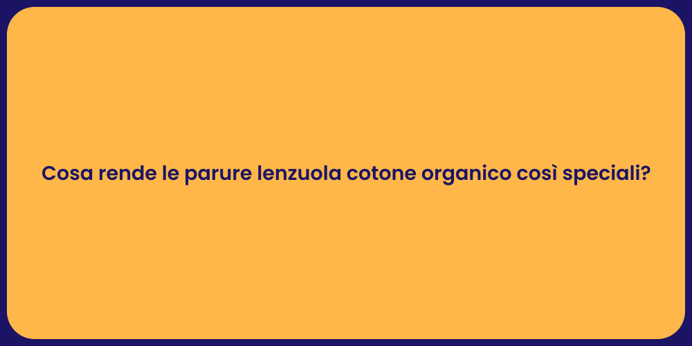Cosa rende le parure lenzuola cotone organico così speciali?