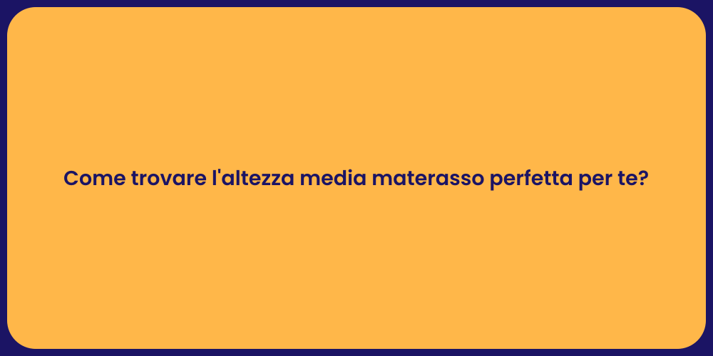 Come trovare l'altezza media materasso perfetta per te?