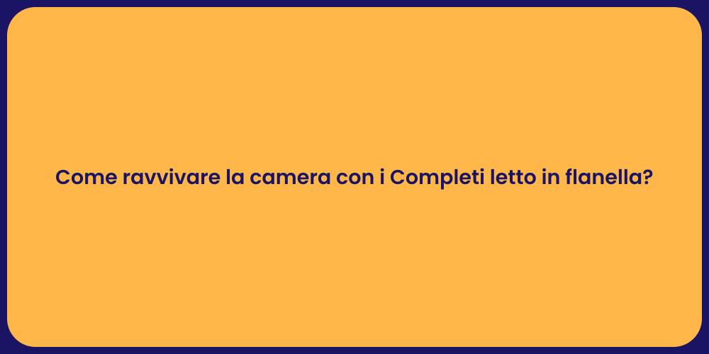 Come ravvivare la camera con i Completi letto in flanella?