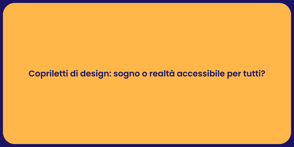 Copriletti di design: sogno o realtà accessibile per tutti?