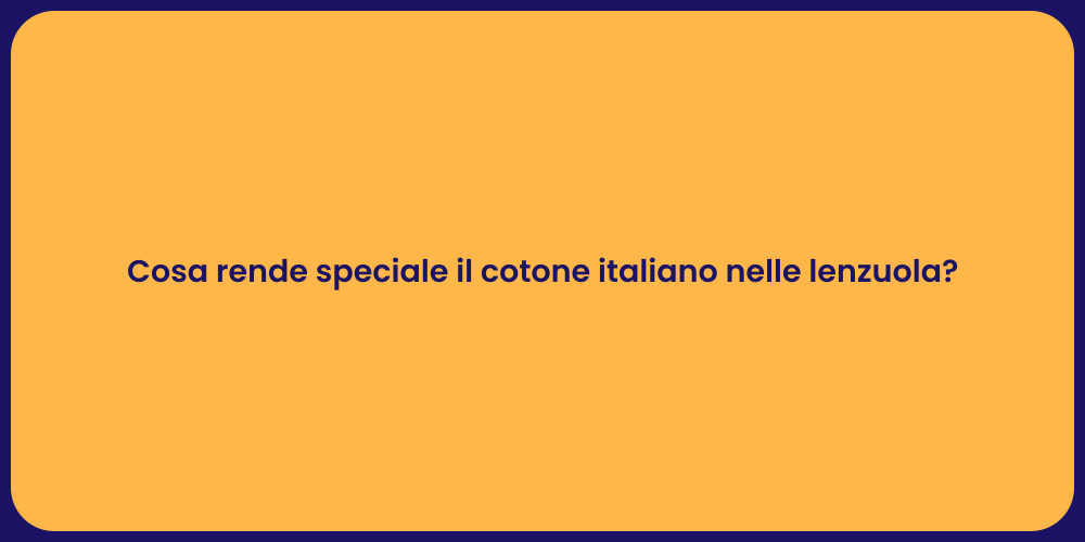 Cosa rende speciale il cotone italiano nelle lenzuola?