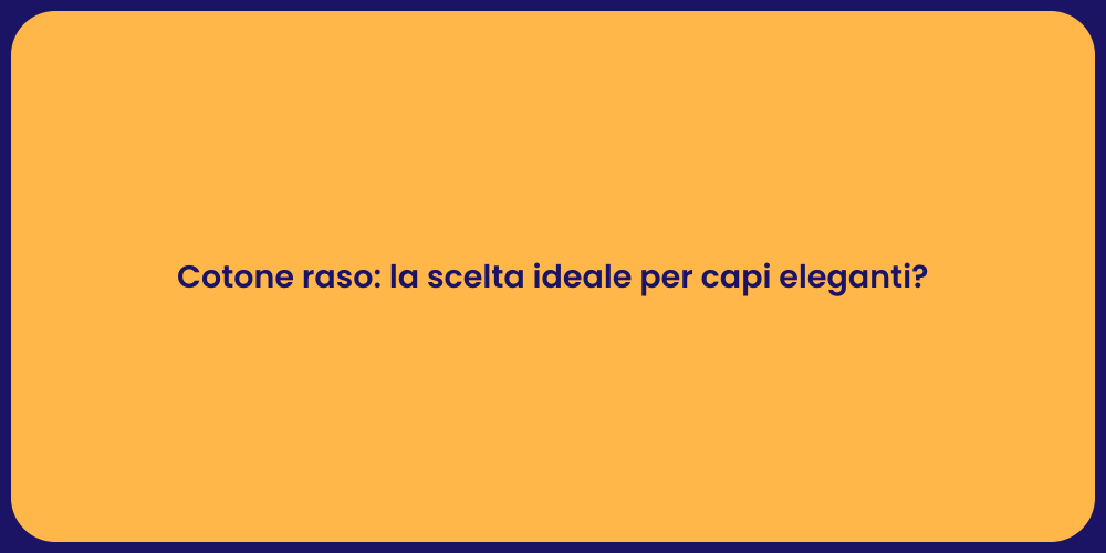 Cotone raso: la scelta ideale per capi eleganti?