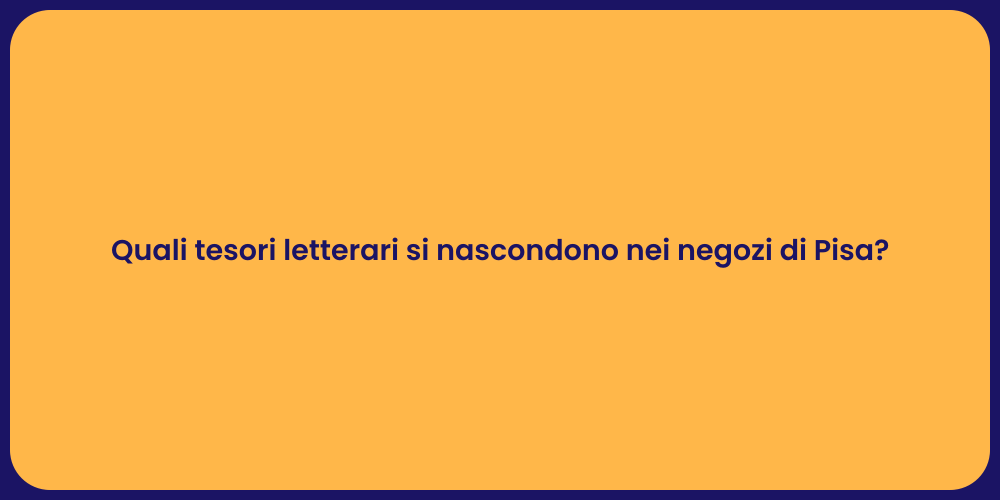 Quali tesori letterari si nascondono nei negozi di Pisa?