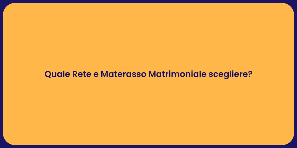 Quale Rete e Materasso Matrimoniale scegliere?