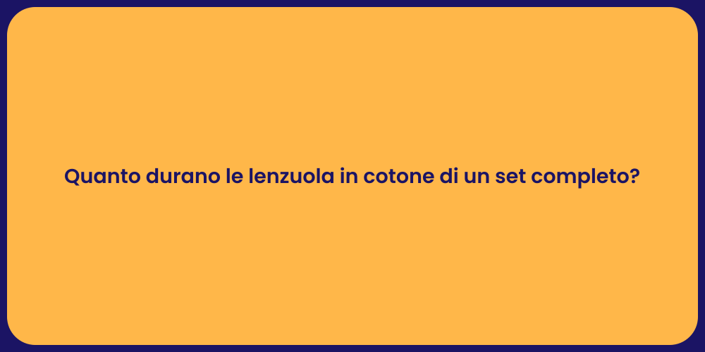 Quanto durano le lenzuola in cotone di un set completo?
