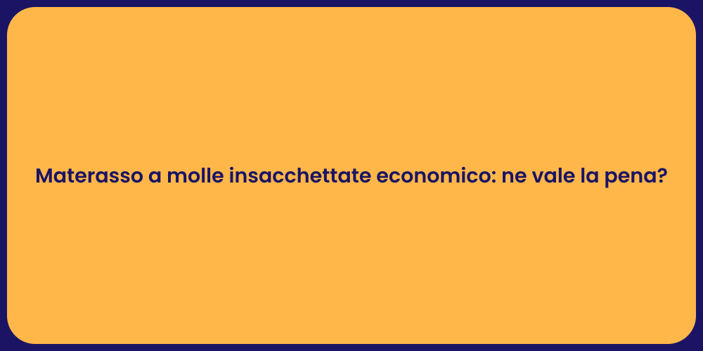 Materasso a molle insacchettate economico: ne vale la pena?