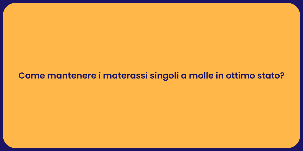 Come mantenere i materassi singoli a molle in ottimo stato?