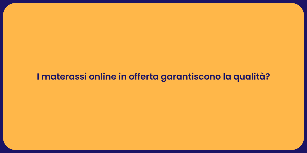 I materassi online in offerta garantiscono la qualità?