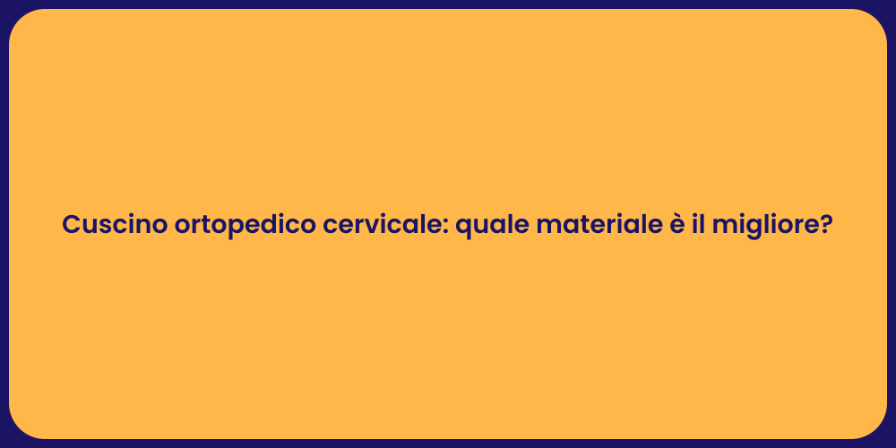 Cuscino ortopedico cervicale: quale materiale è il migliore?