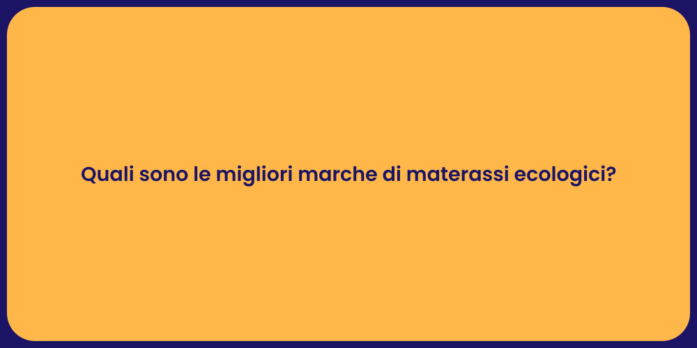 Quali sono le migliori marche di materassi ecologici?