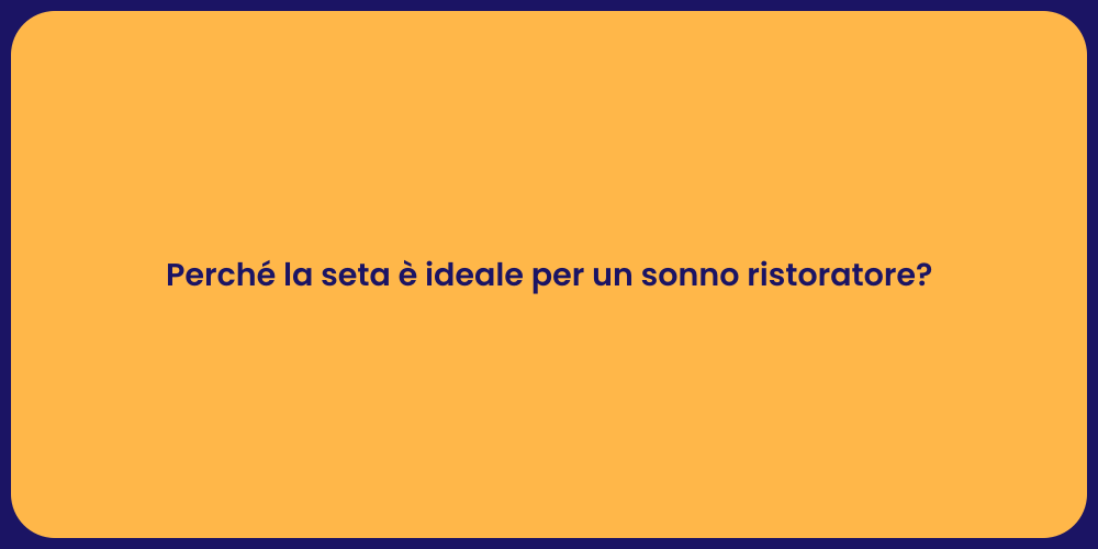 Perché la seta è ideale per un sonno ristoratore?